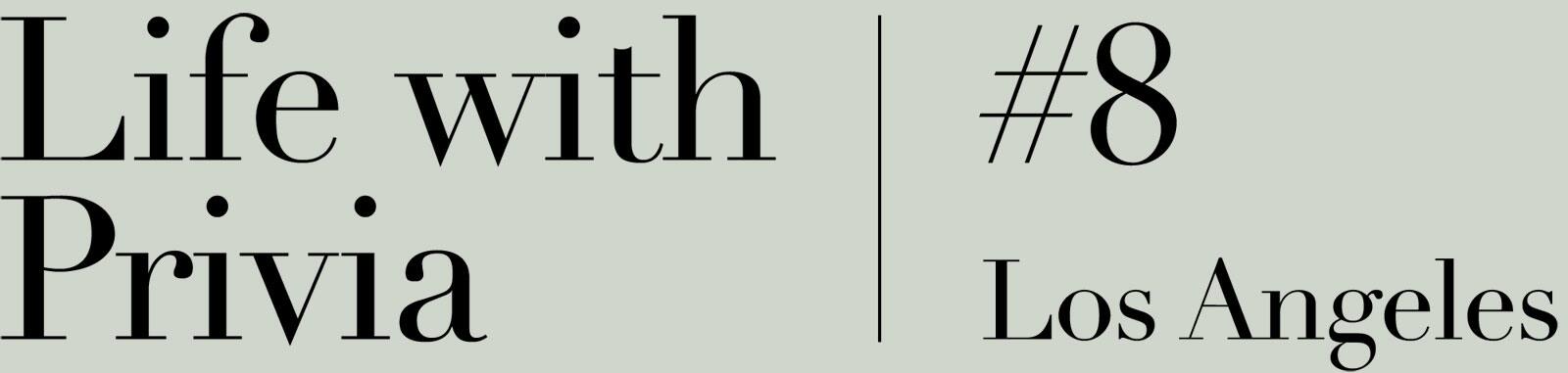 Schriftzug: Life with Privia 8, Los Angeles