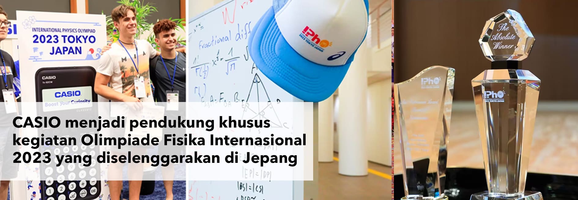 Casio is a special supporter of the International Physics Olympiad 2023 events being held in Japan